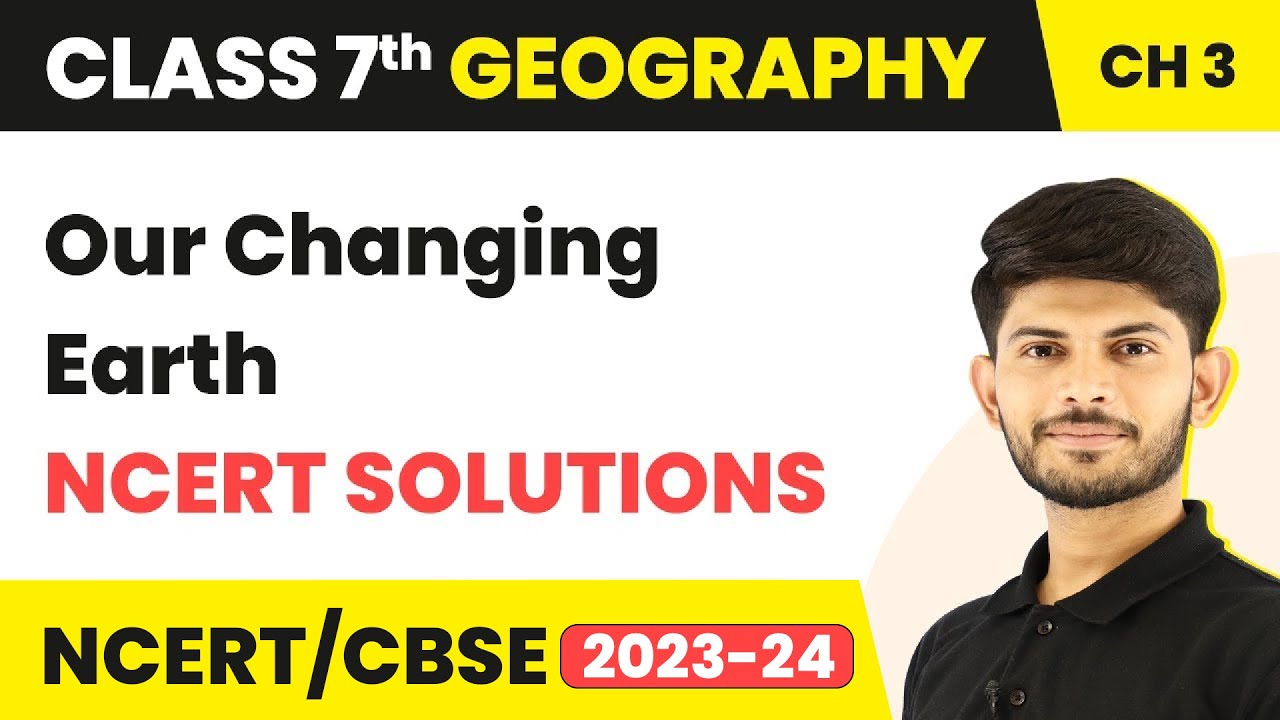 NCERT Solutions - Our Changing Earth | Class 7 Geography Chapter 3