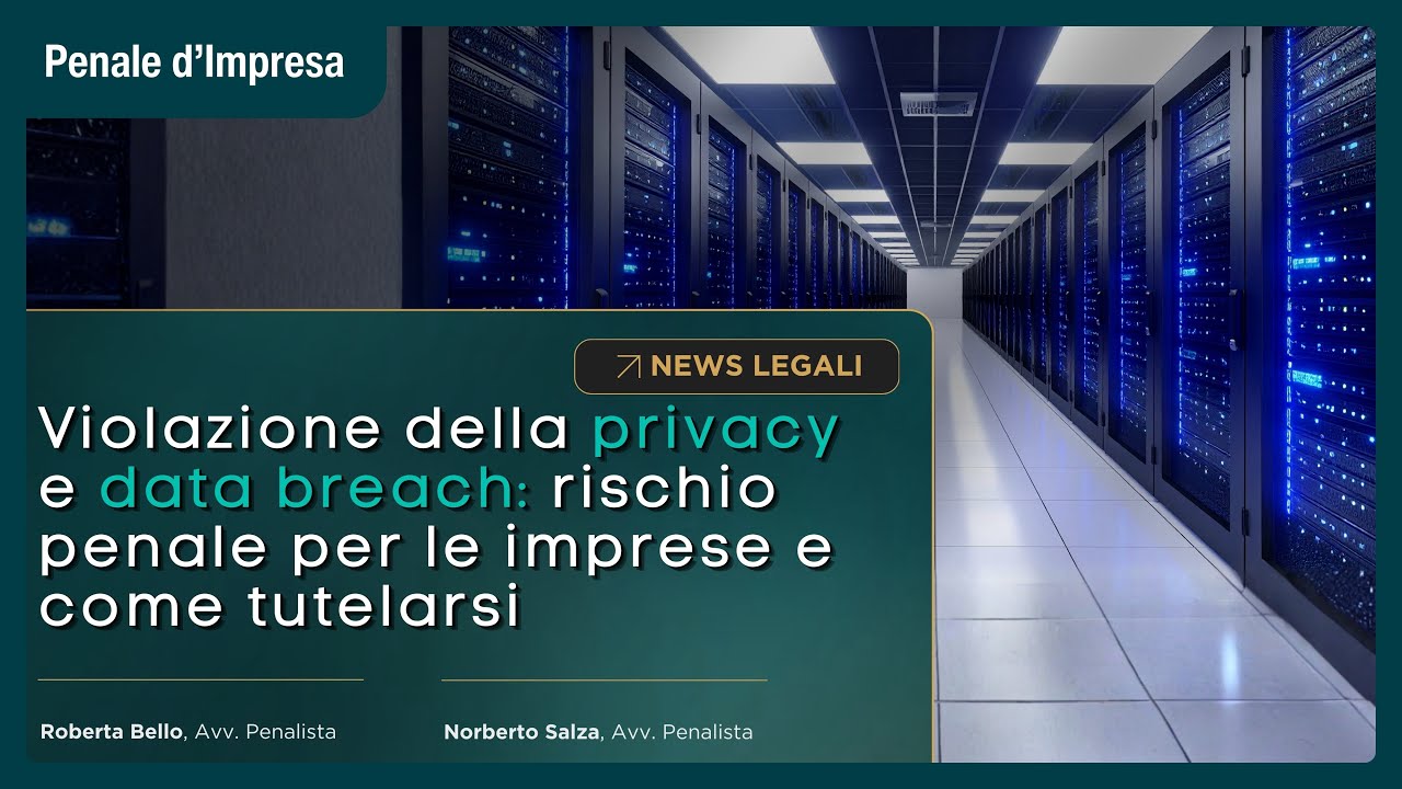 Violazione della privacy e data breach: rischio penale per le imprese e come tutelarsi.