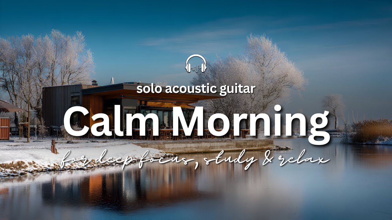 Calm Morning Solo Acoustic Guitar | Deep Focus & Relaxing by the Lake