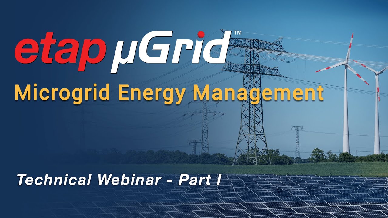 ETAP Microgrid Management - Part 1 (Microgrid Design & Software-based Validation)