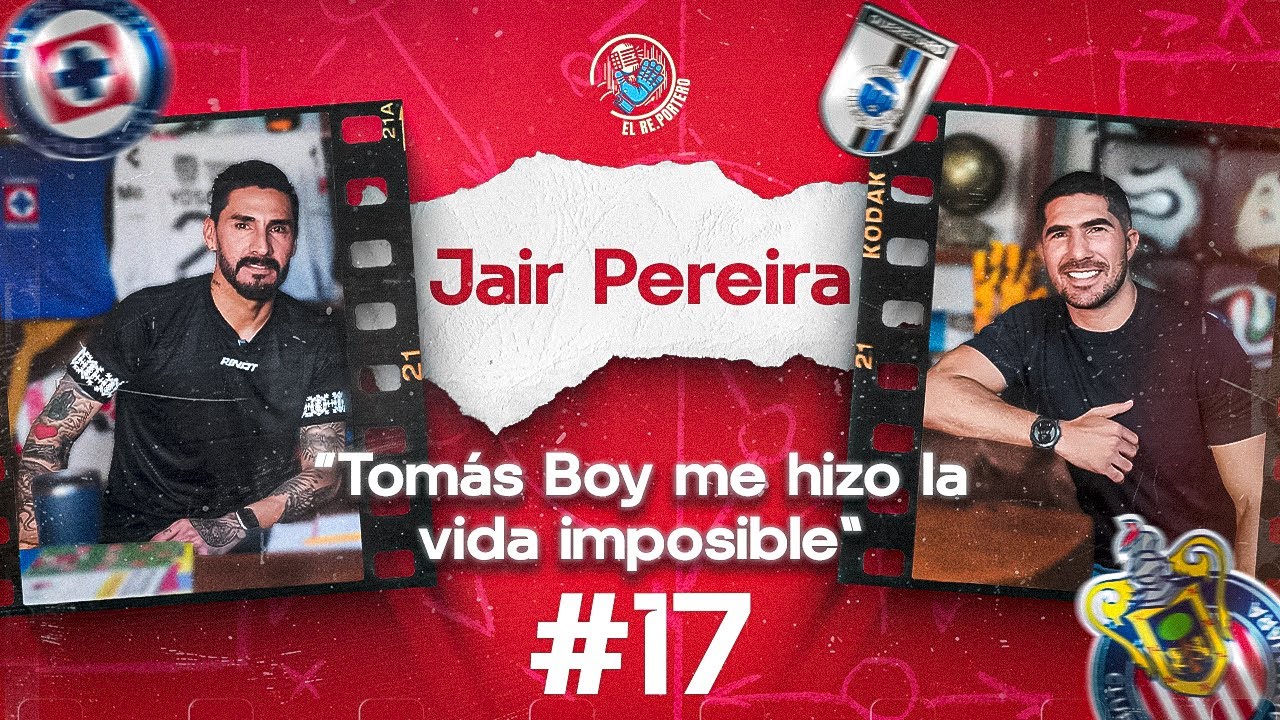 17.JAIR PEREIRA | GANÉ TODO CON CHIVAS | CRUZ AZUL | LAS BRONCAS CON TOMÁS BOY