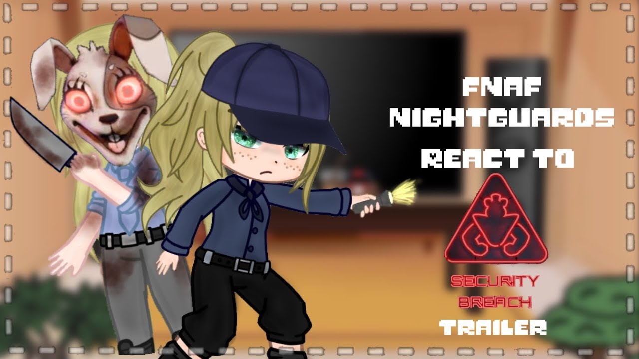 Fnaf nightguards react to security breach trailer // FNAF
