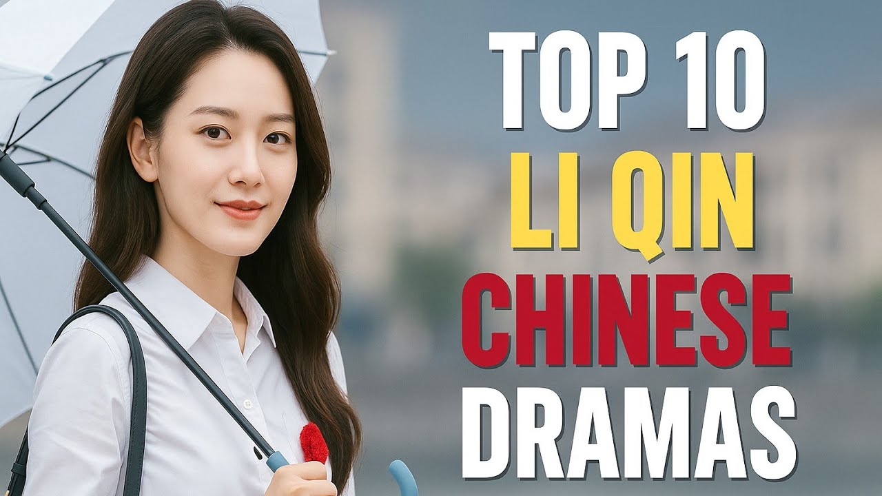 Top 10 Best Li Qin Dramas to Watch in May & June 2025 | Ultimate Chinese Drama List!