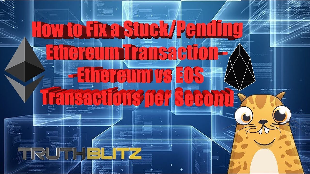 How to Fix a Stuck/Pending Ethereum Transaction - Ethereum vs EOS TX per Second