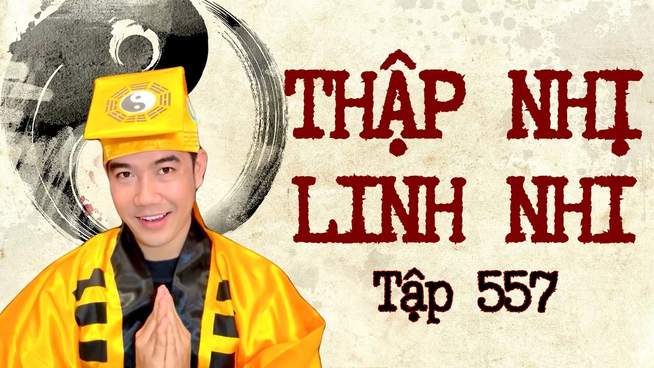 CHUYỆN MA CH&Uacute; 3 DUY | TẬP 557: THẬP NHỊ LINH NHI
