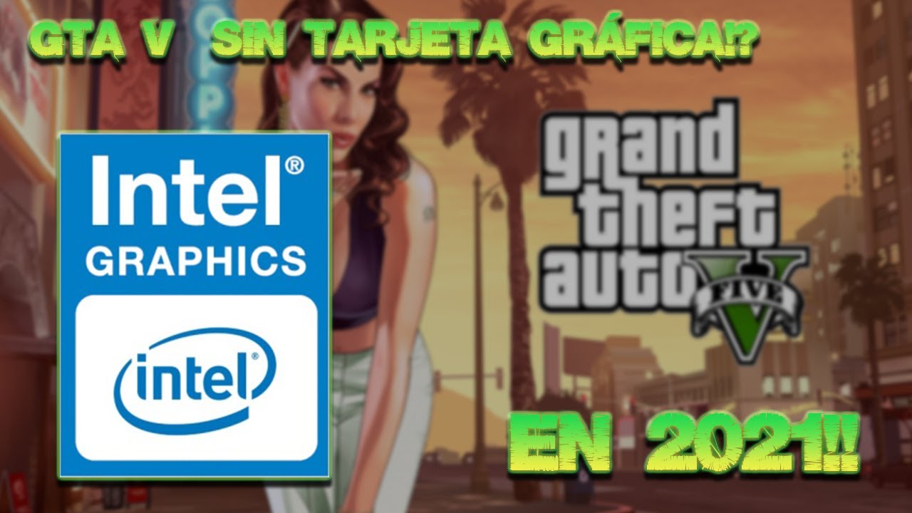 GTA V &iexcl;Sin tarjeta Grafica! 