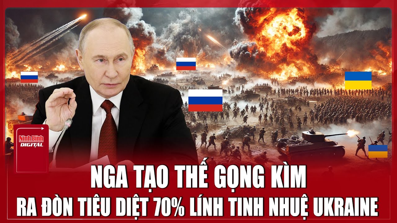 Nga tạo thế gọng kìm vây hãm, loại khỏi vòng chiến gần 70% lữ đoàn tinh nhuệ Ukraine