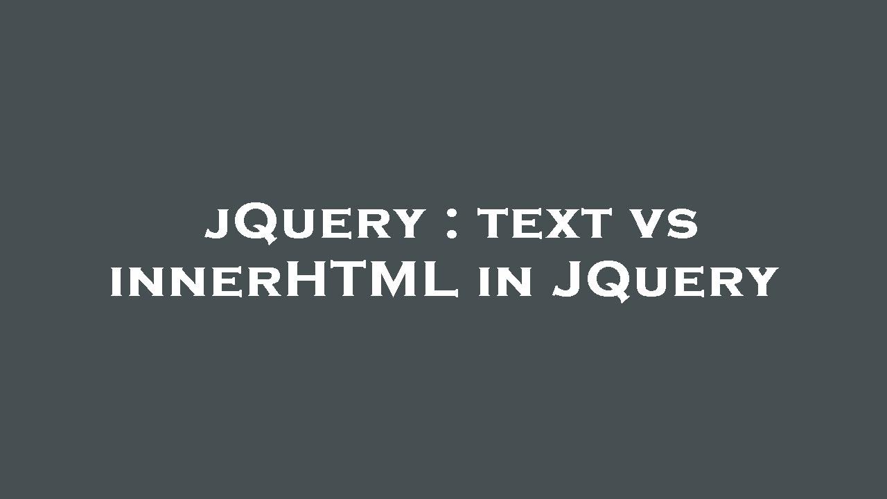 jQuery : text vs innerHTML in JQuery