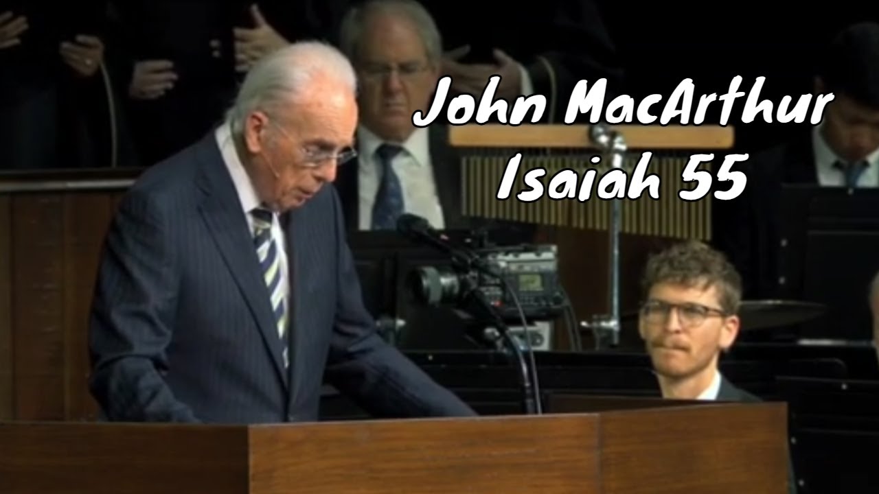 Pastor John MacArthur Reading Isaiah 55 From The Legacy Standard Bible