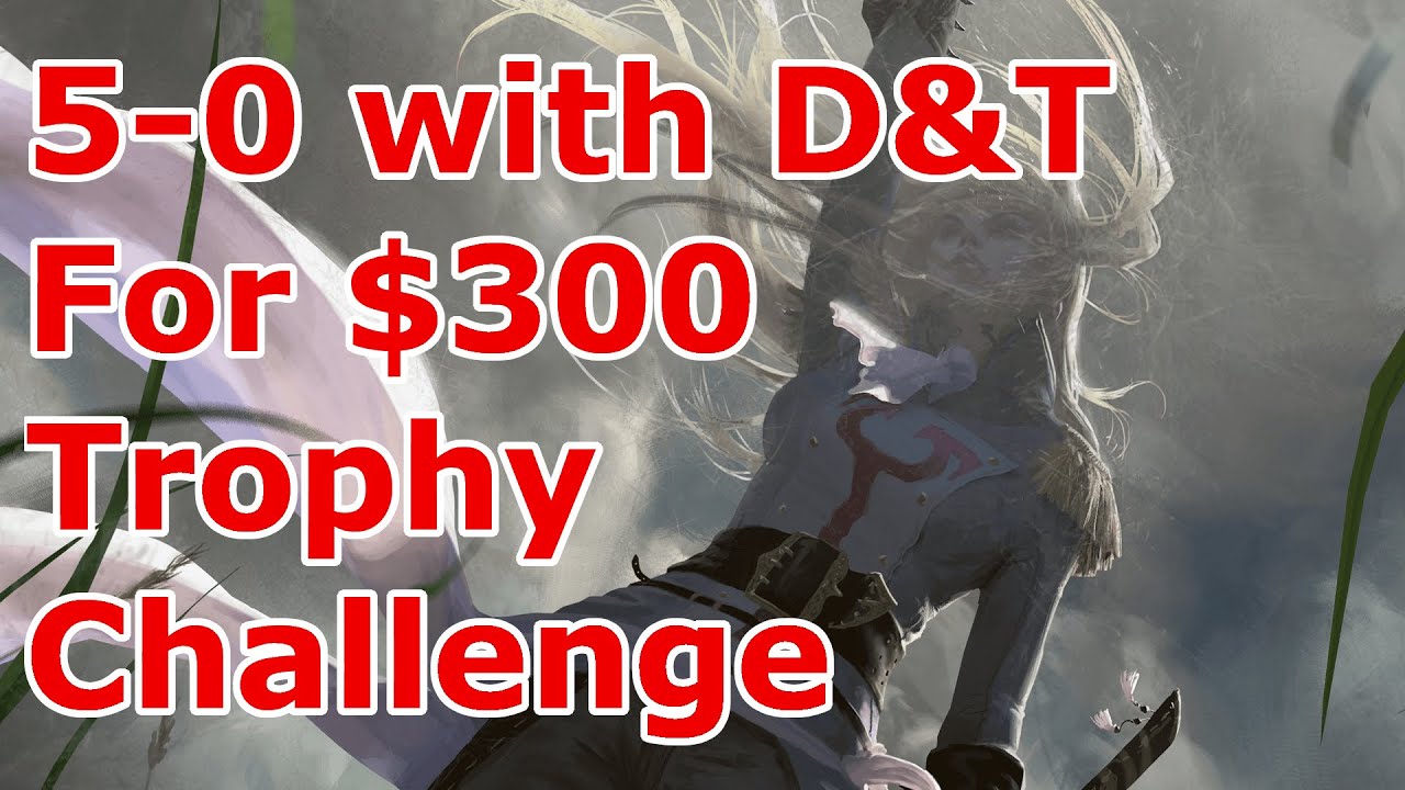 5-0 For $300 Challenge!  Legacy D&T Trophy Challenge (Part 1/X)