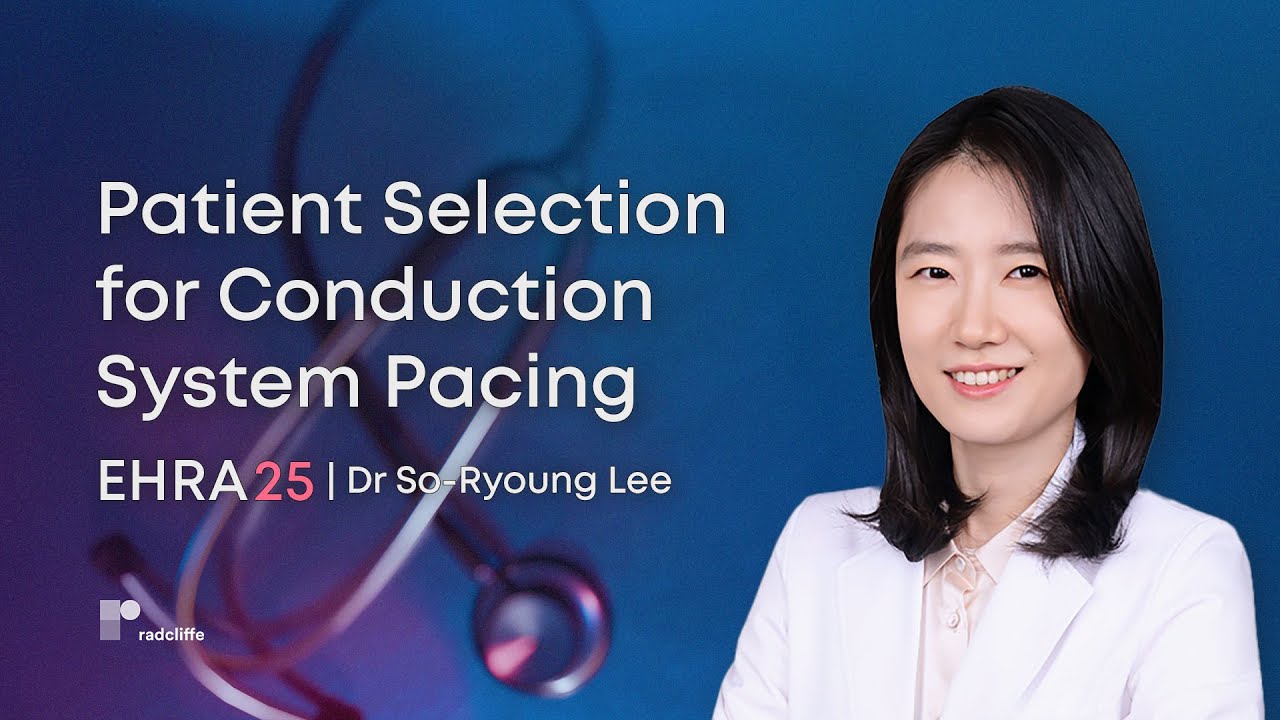 EHRA 25: Patient Selection for Conduction System Pacing