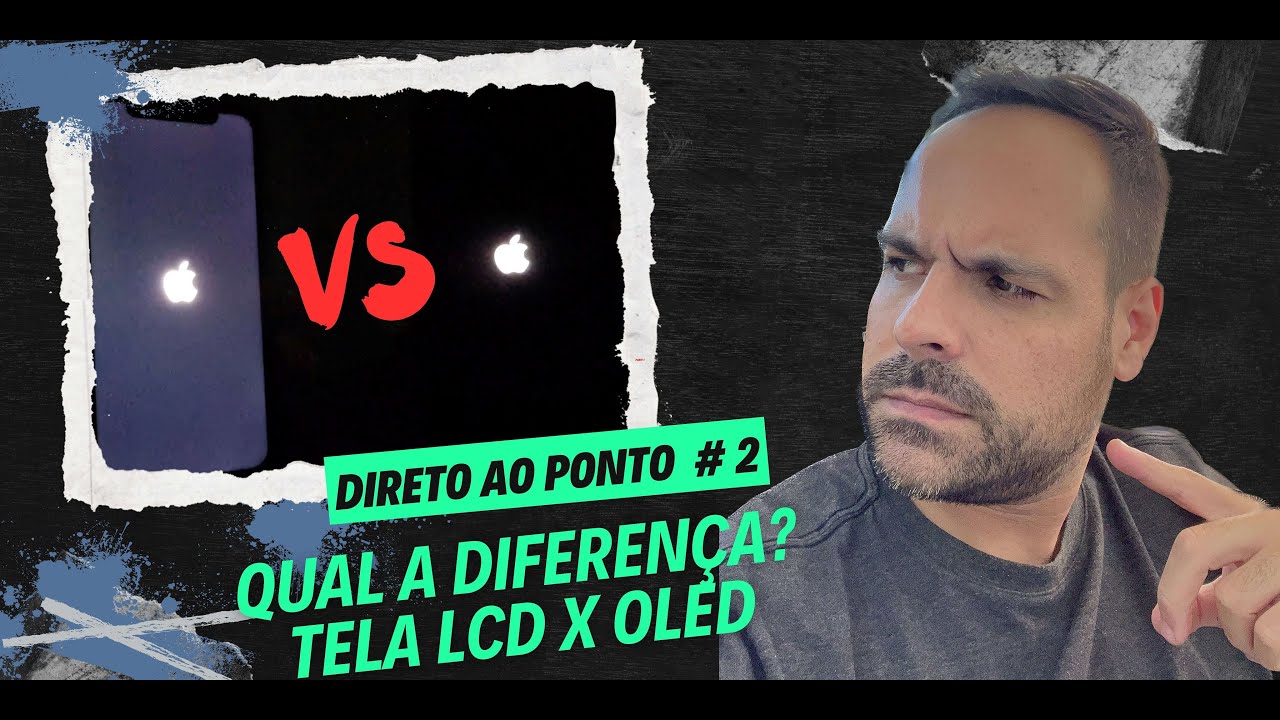 DIRETO AO PONTO #2 - QUAL DIFERENÇA DE TELA LCD E TELA OLED