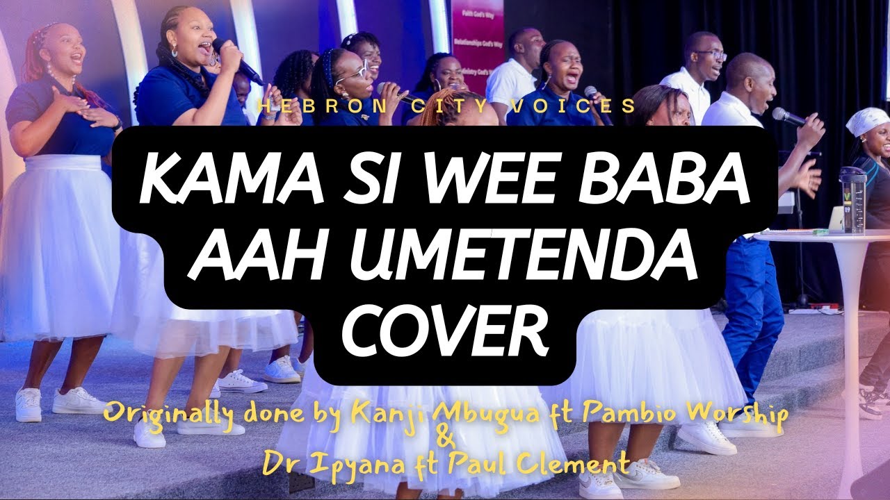 Kama Si Wee Baba | Aah Umetenda Cover by Hebron City Voices