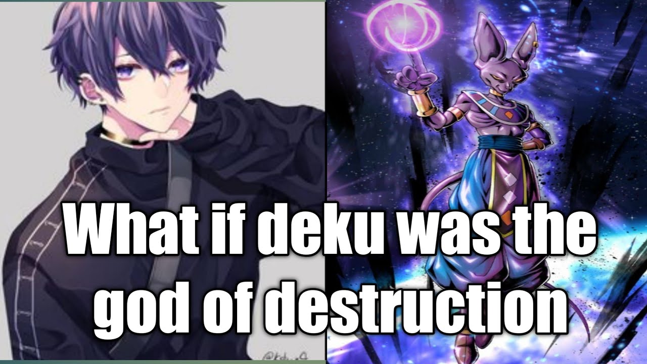 What if deku was the god of destruction part 1