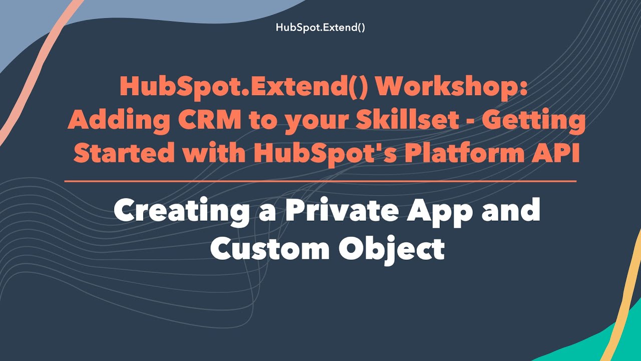 HubSpot.Extend() Workshop 2022 |  Creating a Private App and Custom Object
