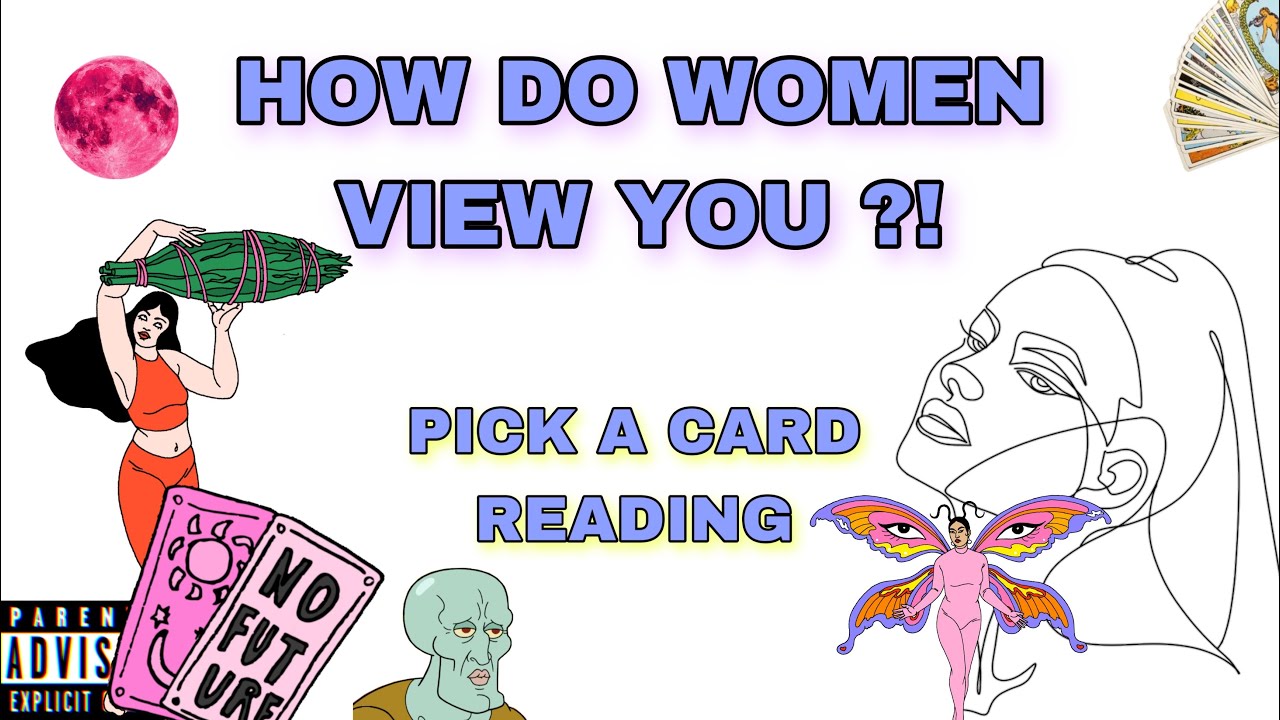 (PICK A CARD) HOW DO WOMEN VIEW YOU ?!
