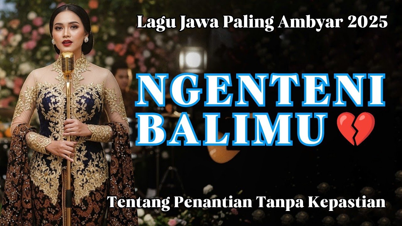 NGENTENI BALIMU ‼️ LAGU JAWA PALING SEDIH DAN PALING AMBYAR TERBARU 2025 | PALING NYENTUH ATI