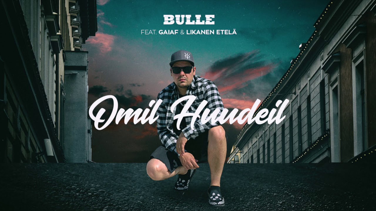 Bulle - Omil Huudeil ft. Gaiaf, Likanen Etelä