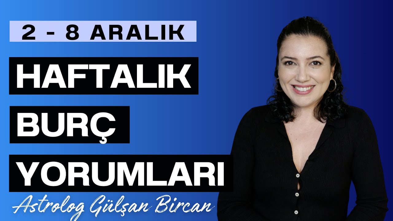 2 - 8  ARALIK HAFTALIK BURÇ YORUMLARI | ASTROLOG GÜLŞAN BİRCAN