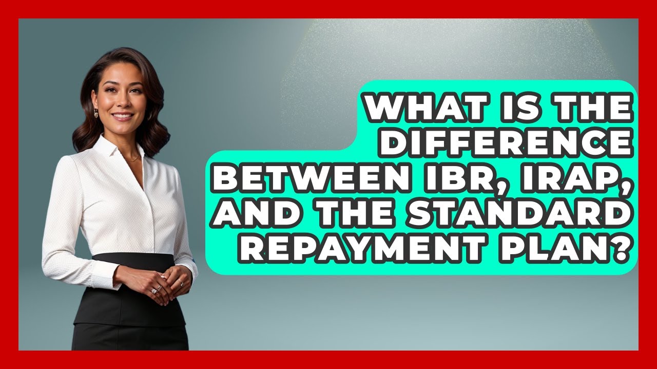 What Is the Difference Between IBR, IRAP, and the Standard Repayment Plan?