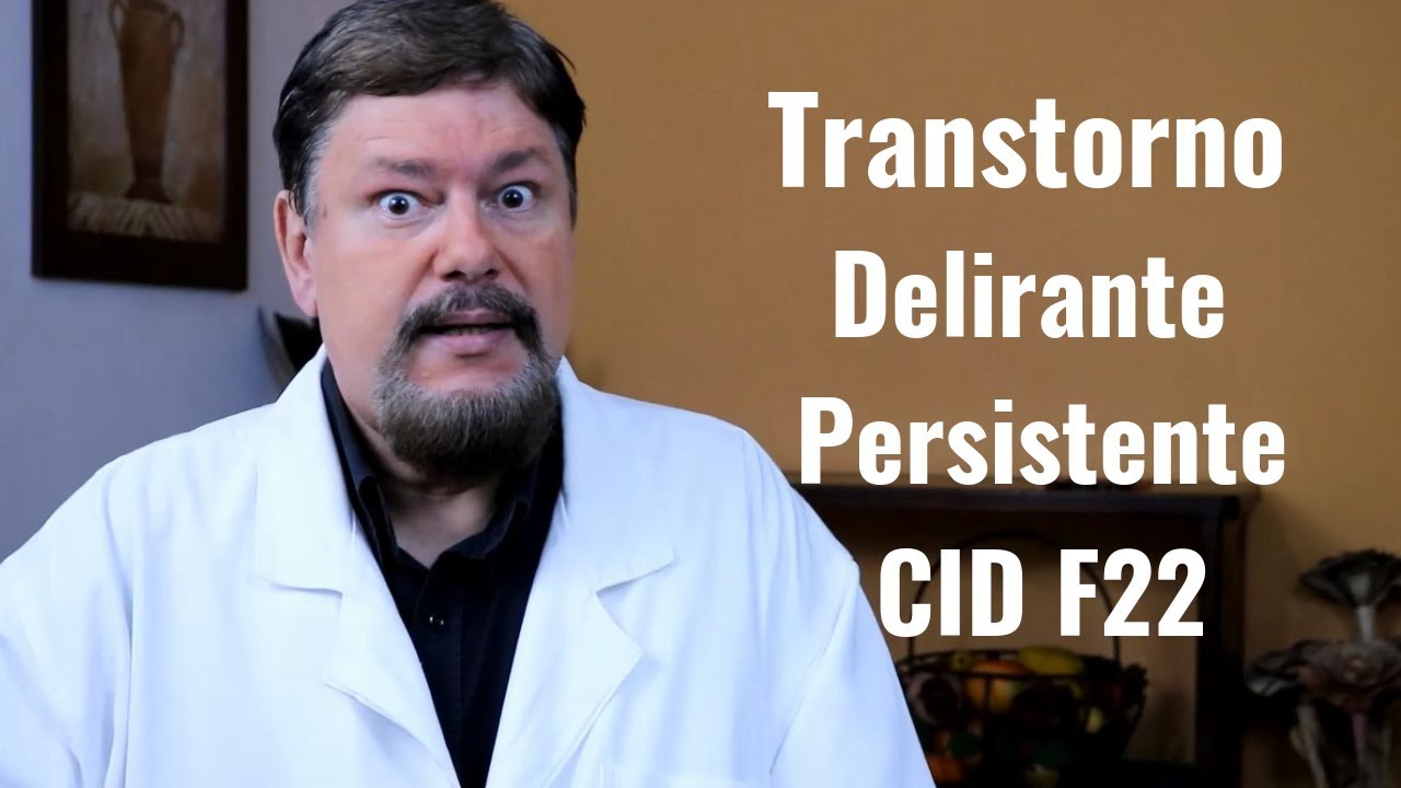 TRANSTORNO DELIRANTE PERSISTENTE CID F22  | #dreduardoadnet  | Psiquiatra | Vídeo #1