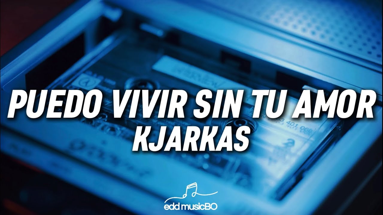 KJARKAS - Puedo vivir sin tu amor (Letra)