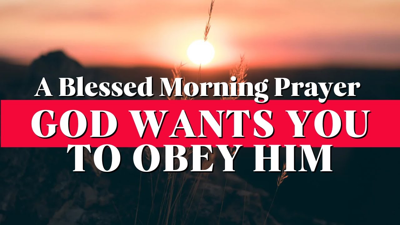 God Wants You To Obey Him | A Blessed Morning Prayer To Start Your Day 