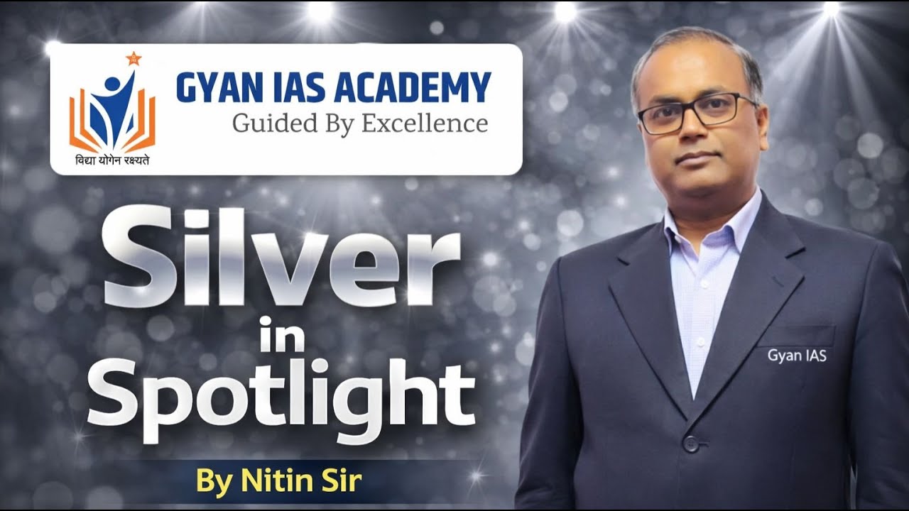 SILVER IN SPOTLIGHT for UPSC & BPSC | Gyan IAS by NITIN SIR....