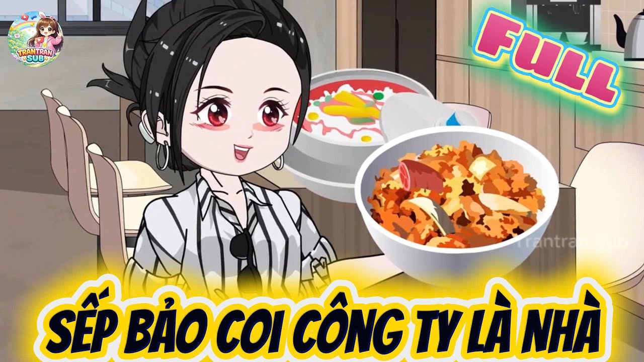 Full Có Kết| Sếp Bảo Coi Công Ty Là Nhà,Tôi Dọn Đến Công Ty Ở Luôn | Trantransub