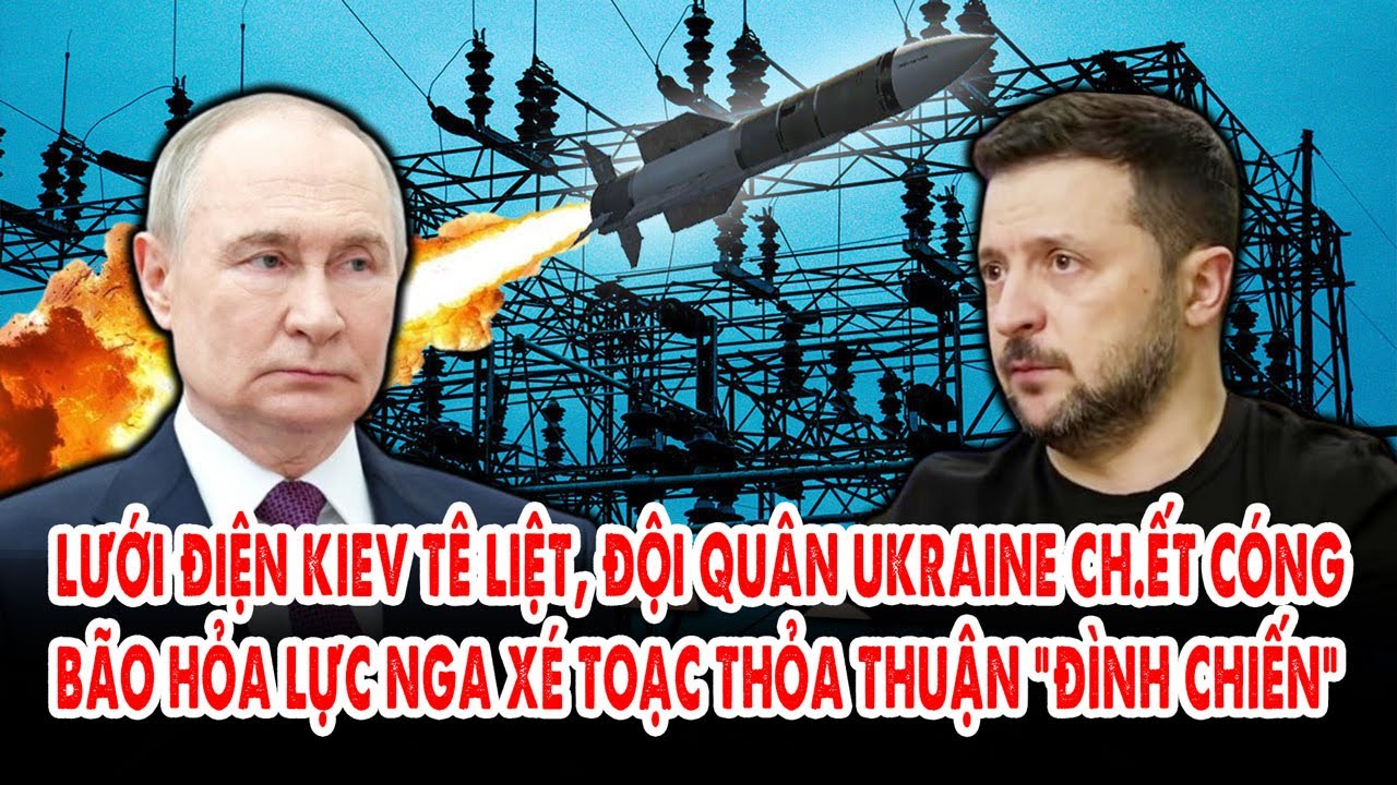 Lưới điện Kiev tê liệt, đội quân Ukraine ch.ết cóng: Bão hỏa lực Nga xé toạc thỏa thuận “đình chiến”