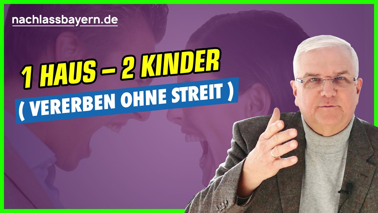 1 Haus - aber 2 Kinder! Vererben ohne Streit?