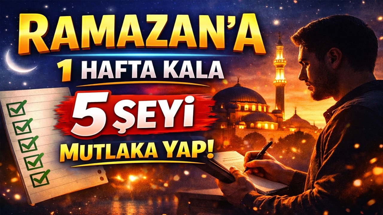 Ramazan’a 1 Hafta Kala MUTLAKA Yapman Gereken 5 Şey
