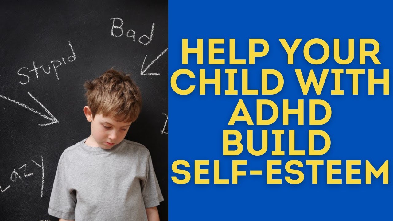 Help Your ADHD Child Build Confidence & Self-Esteem