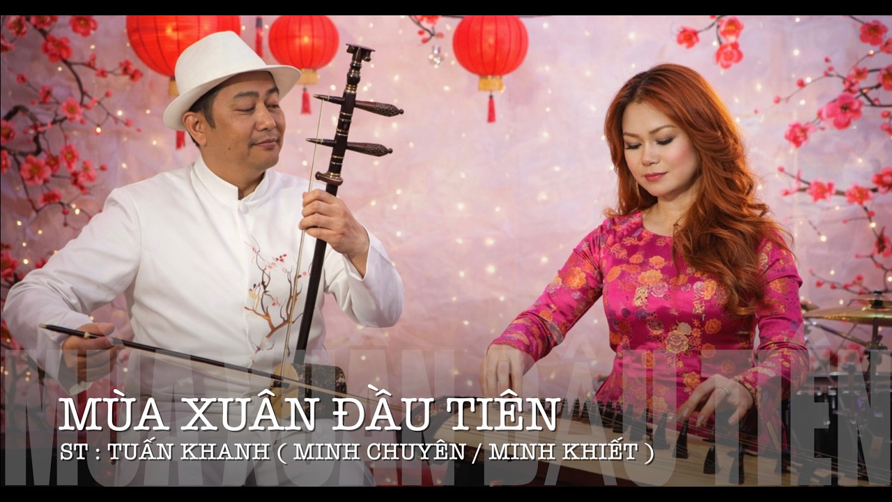 MÙA XUÂN ĐẦU TIÊN (ST : TUẤN KHANH )  MINH CHUYÊN : MINH KHIẾT