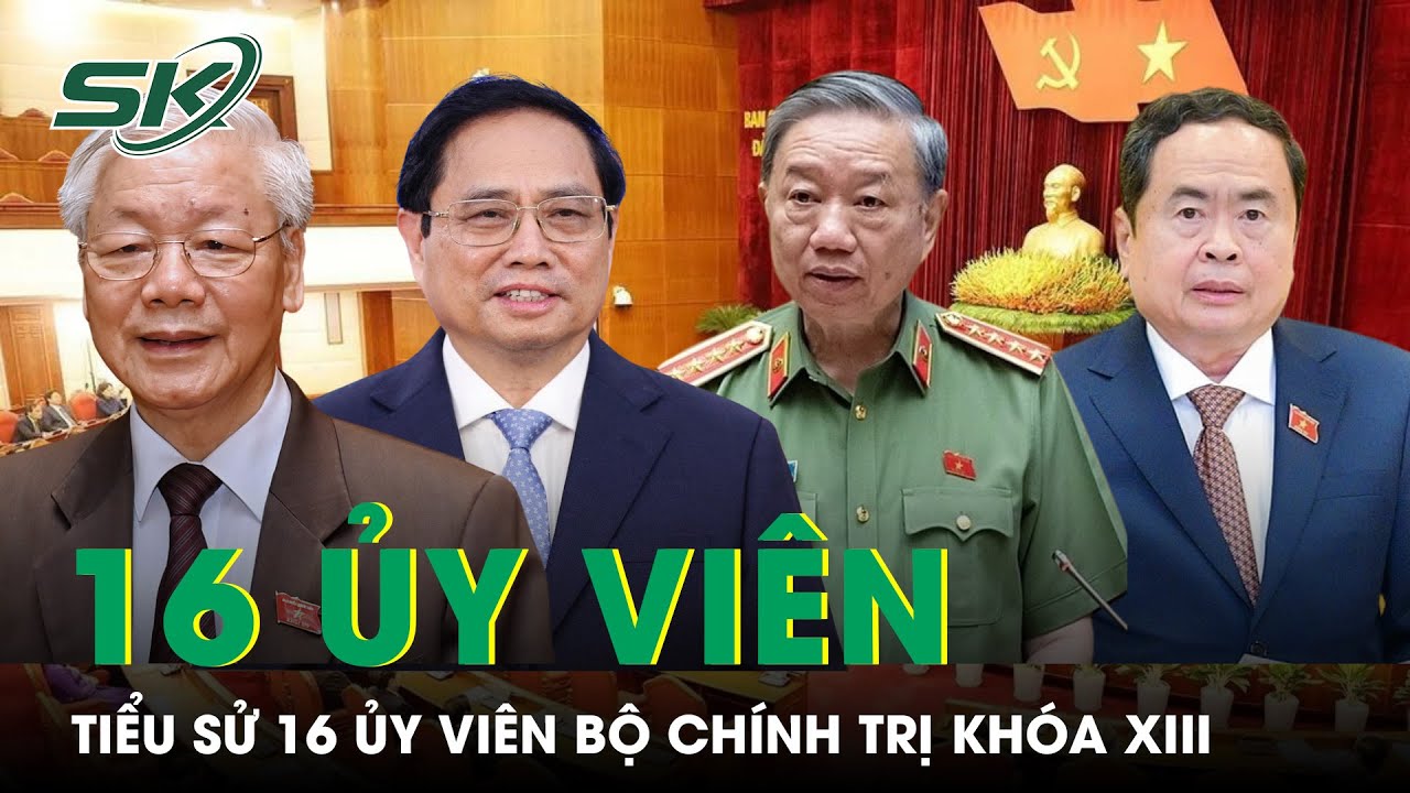 Tiểu Sử, Chức Vụ 16 Ủy Viên Bộ Chính Trị Khóa XIII | SKĐS