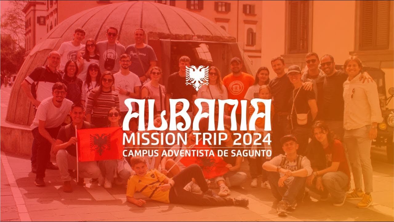ALBANIA MISSION TRIP 2024 - CAMPUS ADVENTISTA DE SAGUNTO