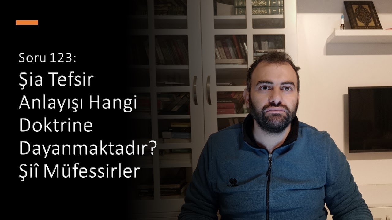 Soru 123: Şia Tefsir Anlayışı Hangi Doktrine Dayanmaktadır? Şiî Müfessirler
