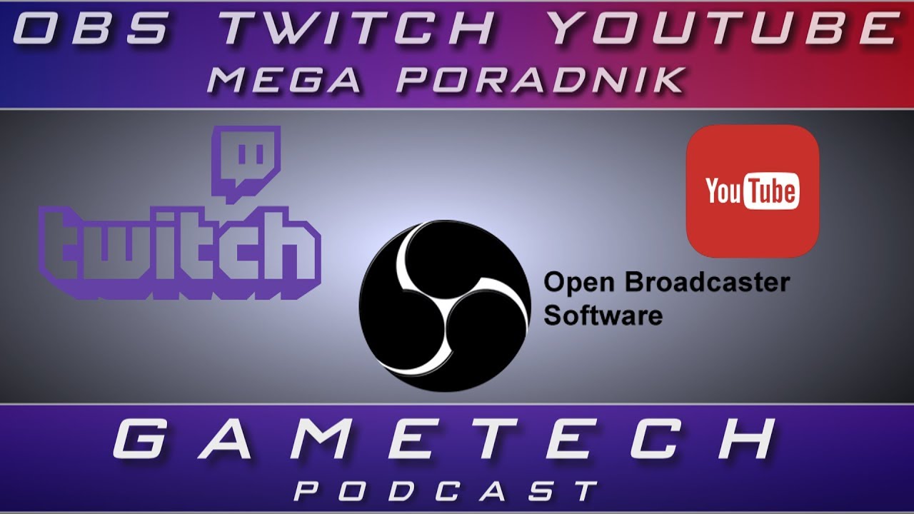 Poradnik streame'ra, wszystko o OBS , Twitch, Youtube - GameTech podcast