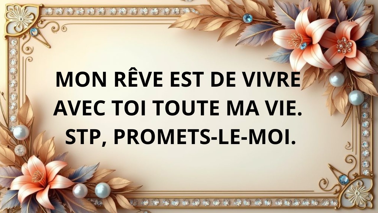 Je veux vivre avec toi toute ma vie.