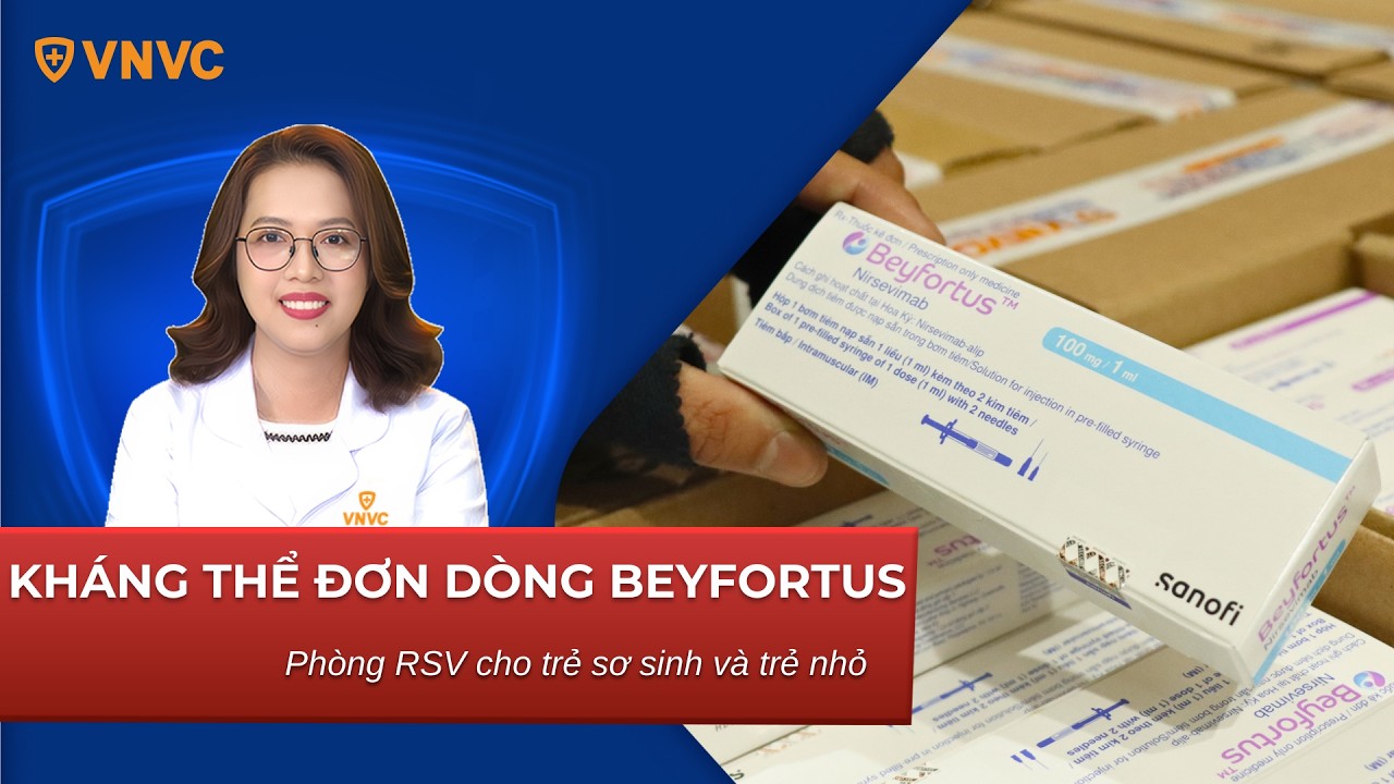 Kháng thể đơn dòng Beyfortus phòng RSV cho trẻ sơ sinh và trẻ nhỏ | VNVC