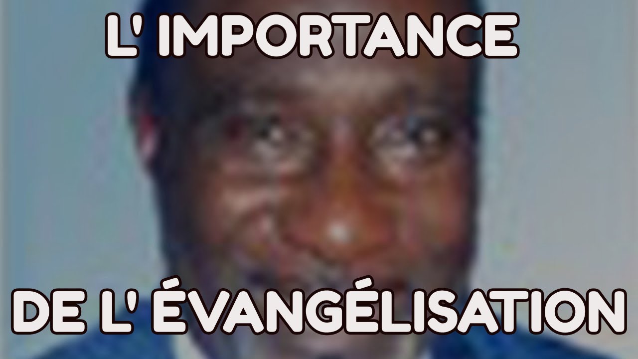 L' IMPORTANCE DE L' &Eacute;VANG&Eacute;LISATION - PASTEUR  ALLOU NICOLAS JOEL