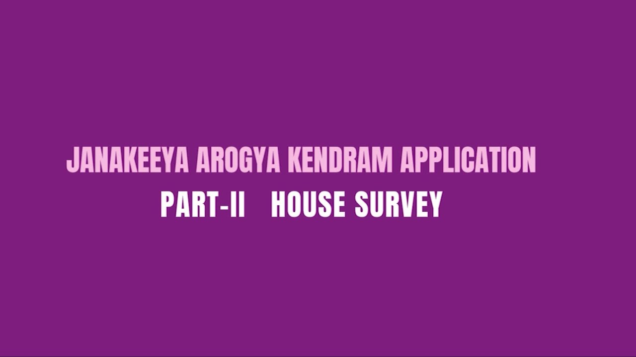 Janakeeya Arogya Kendram Application Part-II  House Survey