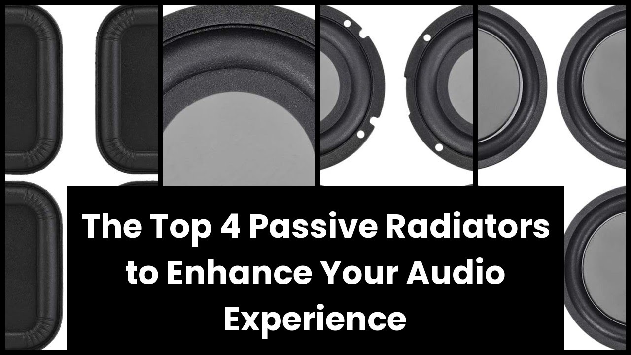 【Passive radiator】The Top 4 Passive Radiators to Enhance Your Audio Experience