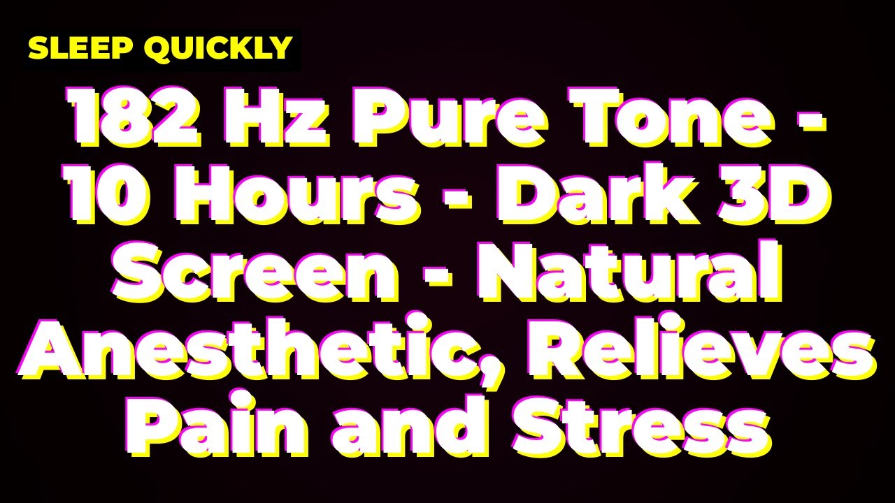 182 Hz Pure Tone - 10 Hours - Dark 3D Screen - Natural Anesthetic, Relieves Pain and Stress