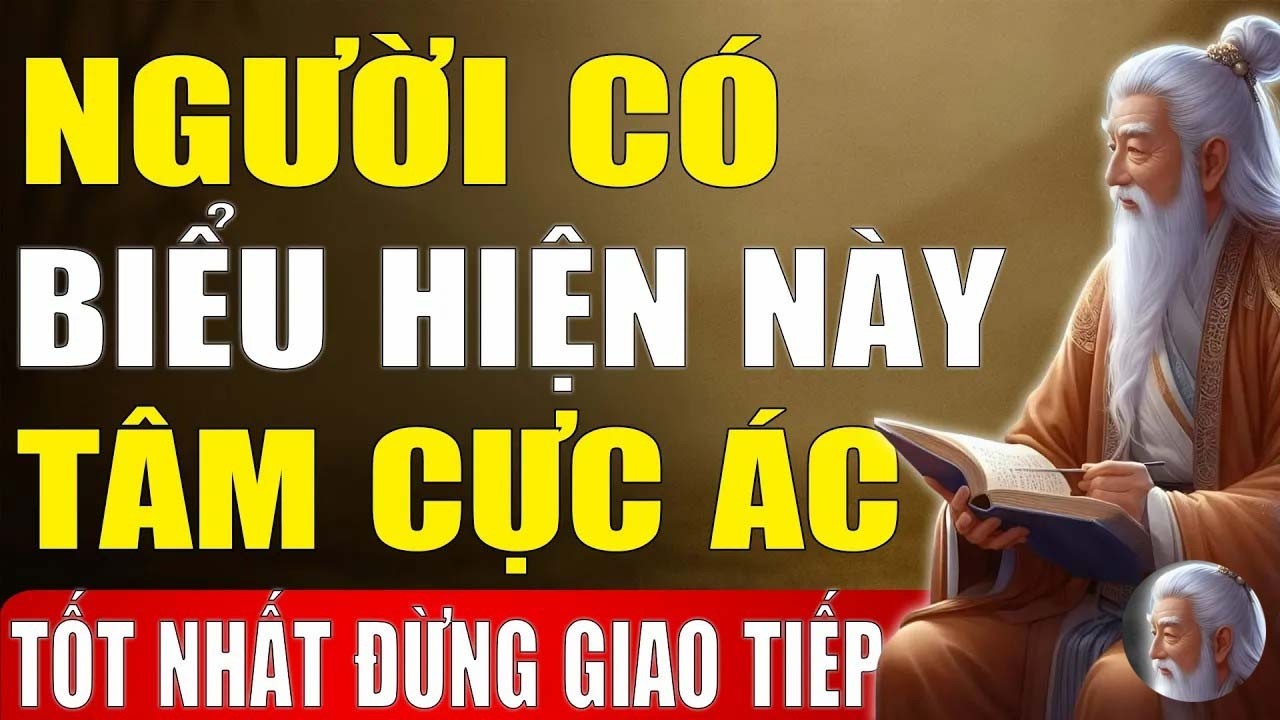 Cổ Nhân Tiết Lộ -  Người Có Biểu Hiện Này, Tâm Cực Ác, Tuyệt Đối Đừng Nên Giao Tiếp