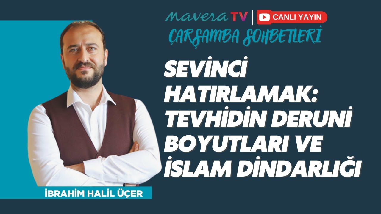 Sevinci Hatırlamak: Tevhidin Deruni Boyutları ve İslam Dindarlığı | İbrahim Halil Üçer