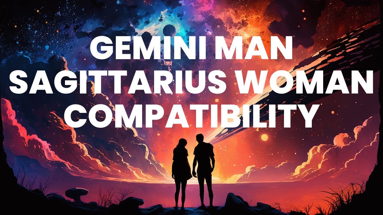 Gemini Man and Sagittarius Woman Compatibility: A Rollercoaster Ride of Emotions