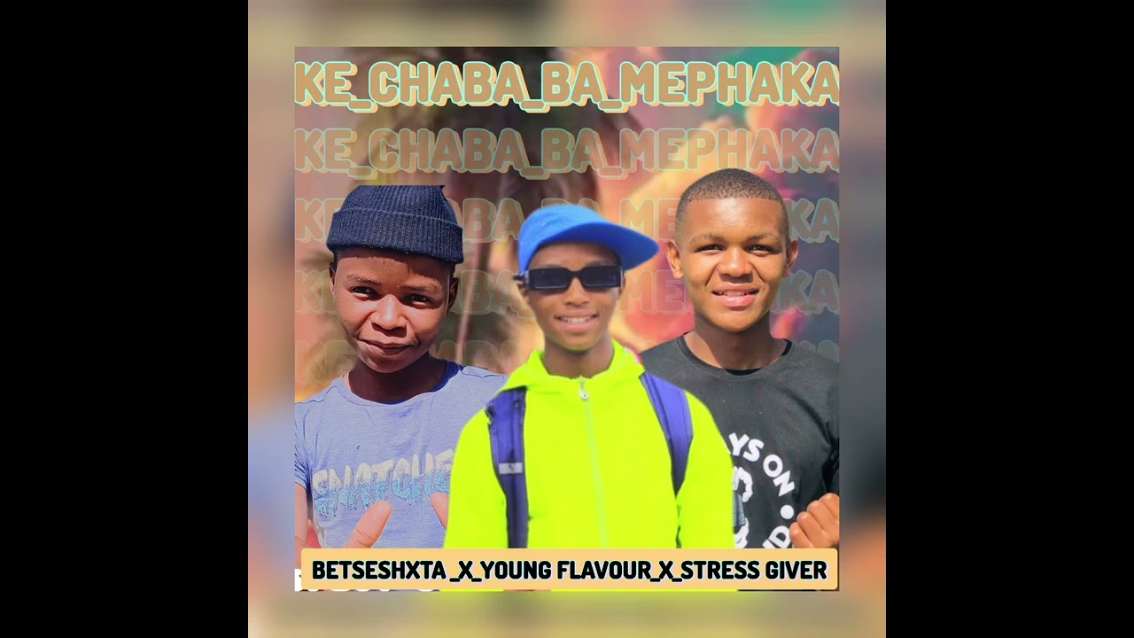 Betseshxta x Young Flavour x Stress Giver ( Ke_Chaba_ba_Mephaka).mp3