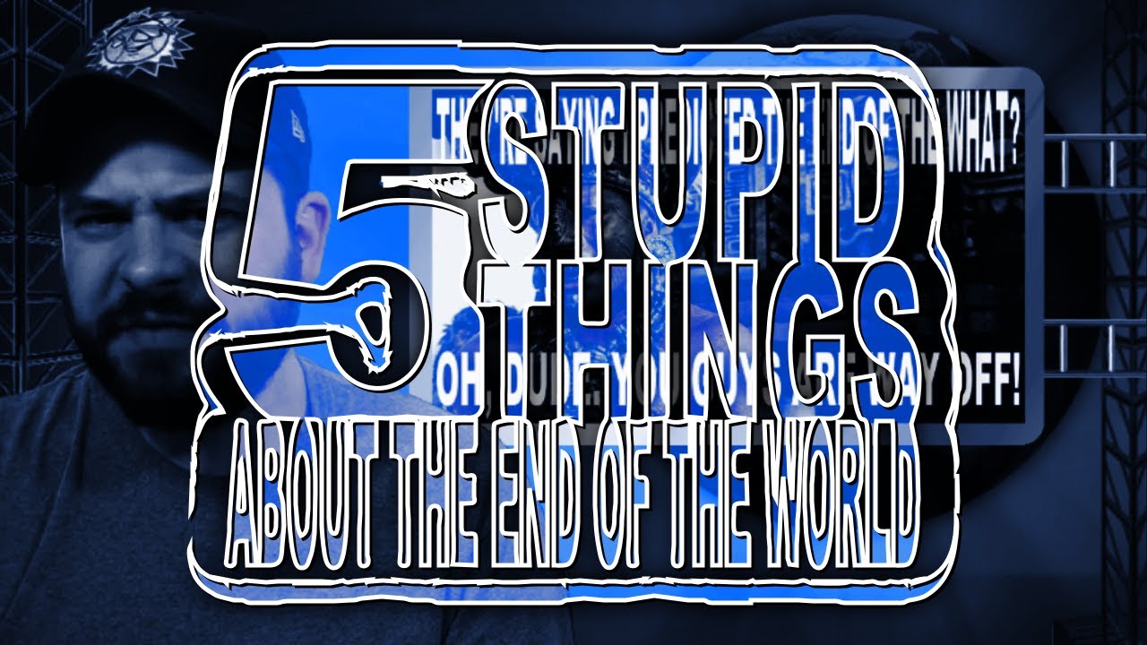 Five Stupid Things About the End of the World