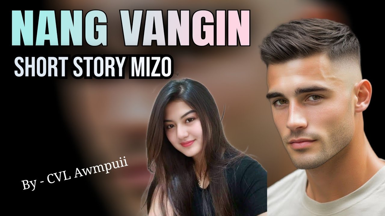 NANG VANGIN ( Mizo Love Story) - By CVL Awmpuii